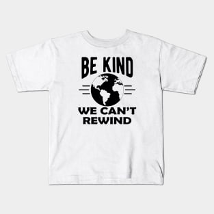 Earth Lover - Be kind we can't rewind Kids T-Shirt